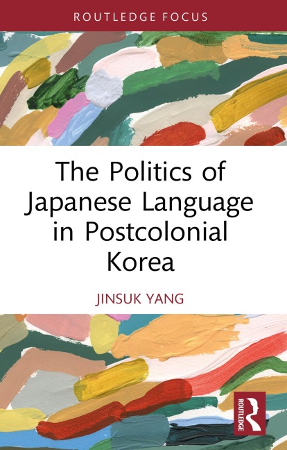 The Politics of Japanese Language in Postcolonial Korea - Jinsuk Yang