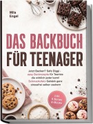 Cover-Bild zum Titel 'Das Backbuch für Teenager: Jetzt Backen? Safe Diggi - easy Backrezepte für Teenies die wirklich jeder kann! Schmackofatz Gebäck ganz stressfrei selber zaubern - inkl. 5 Bonus E-Books' von 'Mila Engel'