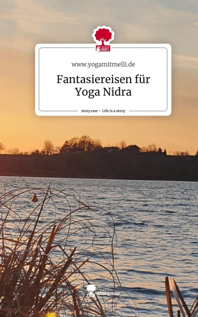 Fantasiereisen        für Yoga Nidra. Life is a Story - story.one - Www. Yogamitmelli. de