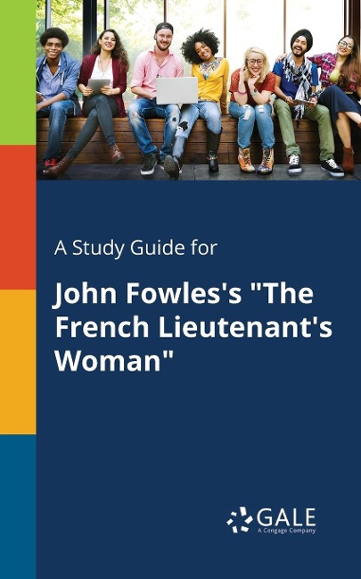 A Study Guide for John Fowles's "The French Lieutenant's Woman" - Cengage Learning Gale
