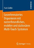 Georeferenziertes Disponieren mit nutzerfreundlichen, mobilen und stationären Multi-Touch-Systemen - Mark Gebler