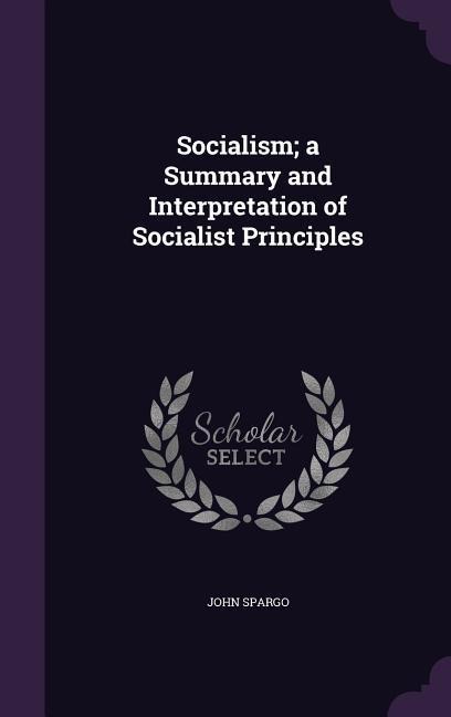 Socialism; a Summary and Interpretation of Socialist Principles - John Spargo