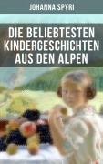 Cover-Bild zum Titel 'Die beliebtesten Kindergeschichten aus den Alpen' von 'Johanna Spyri'