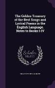 The Golden Treasury of the Best Songs and Lyrical Poems in the English Language. Notes to Books I-IV - Francis Turner Palgrave