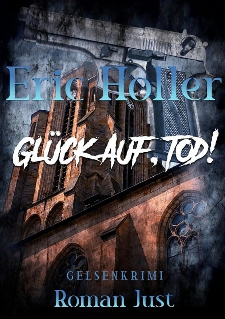 Eric Holler: Glück Auf, Tod! - Roman Just