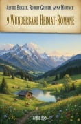 Cover-Bild zum Titel '9 wunderbare Heimat-Romane April 2026' von 'Alfred Bekker, Robert Gruber, Anna Martach'