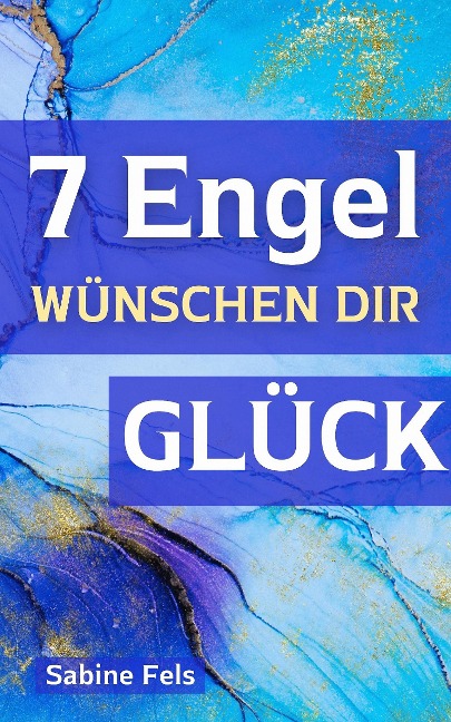 Sieben Engel wünschen dir Glück - Sabine Fels
