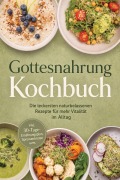 Cover-Bild zum Titel 'Gottesnahrung Kochbuch: Die leckersten naturbelassenen Rezepte für mehr Vitalität im Alltag - inkl. 30-Tage-Ernährungsplan, Sprossenbroten uvm.' von 'Markus Langenberg'