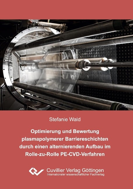 Optimierung und Bewertung plasmapolymerer Barriereschichten durch einen alternierenden Aufbau im Rolle-zu-Rolle PE-CVD-Verfahren - Stefanie Wald