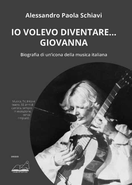 'Io volevo diventare... Giovanna'. Biografia di un'icona della musica italiana - Alessandro Paola Schiavi