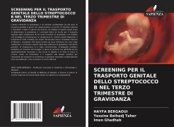 Cover-Bild zum Titel 'SCREENING PER IL TRASPORTO GENITALE DELLO STREPTOCOCCO B NEL TERZO TRIMESTRE DI GRAVIDANZA' von 'Hayfa Bergaoui, Yessine Belhadj Taher, Imen Ghadhab'