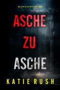Cover-Bild zum Titel 'Asche zu Asche (Ein Dirk King FBI-Thriller - Band 1)' von 'Katie Rush'