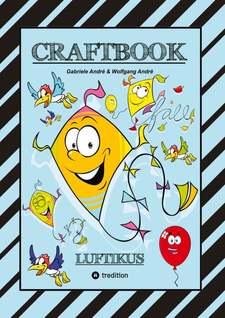 CRAFTBOOK - DRACHENBASTELANLEITUNG - AUSMALMOTIVE - KNIFFLIGE RÄTSEL - SPANNENDE AUFGABEN - ÜBUNGEN - BALLONS - Wolfgang André, Gabriele André
