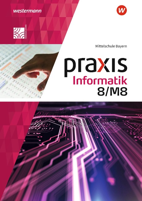 Praxis Informatik 8/M8. Schulbuch. Für Mittelschulen in Bayern - Antje Czerney, Peter Neubauer, Klaus Greubel