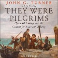 They Knew They Were Pilgrims: Plymouth Colony and the Contest for American Liberty - John G. Turner