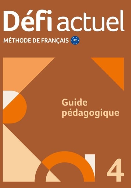 Défi actuel 4 B2. Guide pédagogique - 