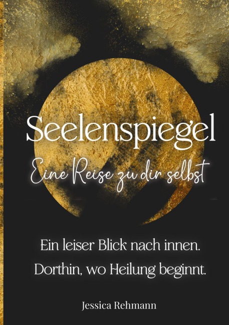 Seelenspiegel: Eine Reise zu dir selbst - Jessica Rehmann