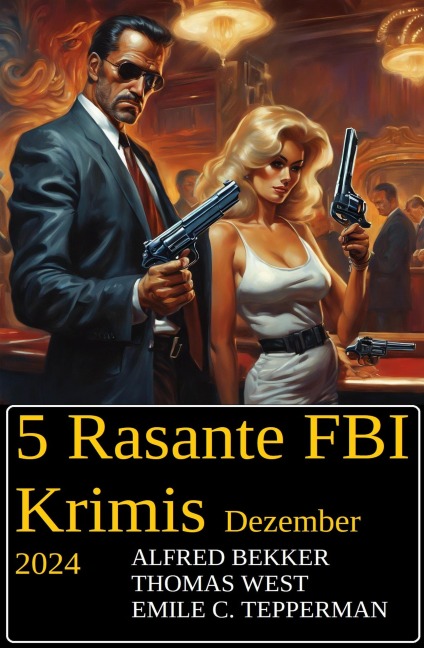 5 Rasante FBI Krimis Dezember 2024 - Alfred Bekker, Thomas West, Emile C. Tepperman