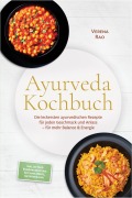 Cover-Bild zum Titel 'Ayurveda Kochbuch: Die leckersten ayurvedischen Rezepte für jeden Geschmack und Anlass - für mehr Balance & Energie - inkl. 30-Tage-Ernährungsplan, Kitchari, Brote, Getränke uvm.' von 'Verena Rao'