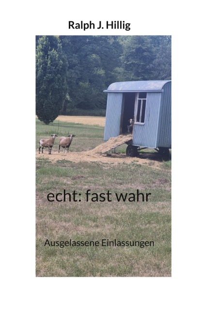 echt: fast wahr - Ralph J. Hillig
