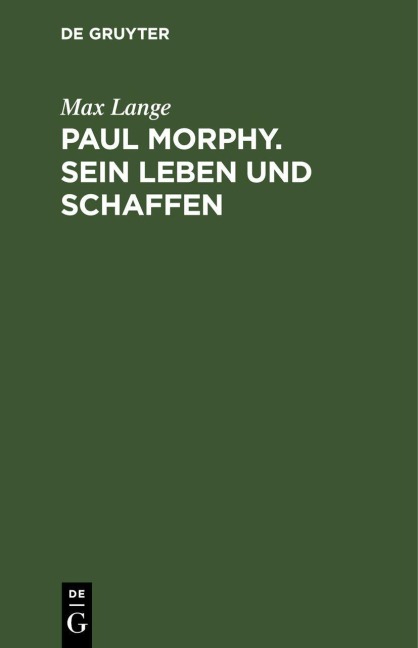 Paul Morphy. Sein Leben und Schaffen - Max Lange