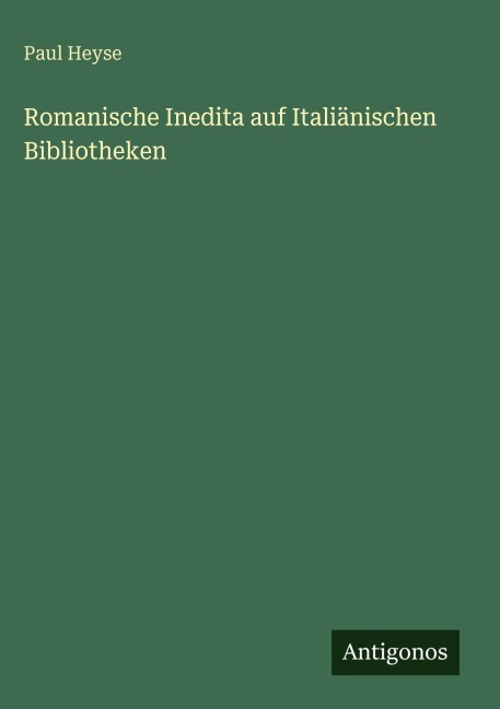 Romanische Inedita auf Italiänischen Bibliotheken - Paul Heyse