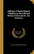 Address of Baron Kogoro Takahira on the Life and Works of the Late Dr. Joe Neesima - 