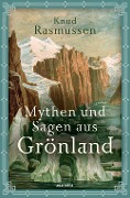 Cover-Bild zum Titel 'Mythen und Sagen aus Grönland' von 'Knud Rasmussen'