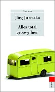 Cover-Bild zum Titel 'Alles total groovy hier' von 'Jörg Juretzka'