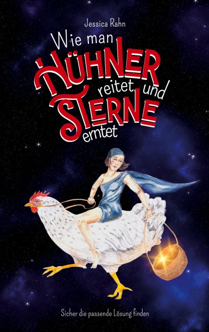 Wie man Hühner reitet und Sterne erntet - Jessica Rahn