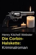 Cover-Bild zum Titel 'Die Corbin-Halskette: Kriminalroman' von 'Henry Kitchell Webster'