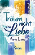 Cover-Bild zum Titel 'Träum nicht von Liebe' von 'Annie Laine'