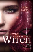 Cover-Bild zum Titel 'Never mess with a Witch' von 'Annie Laine'