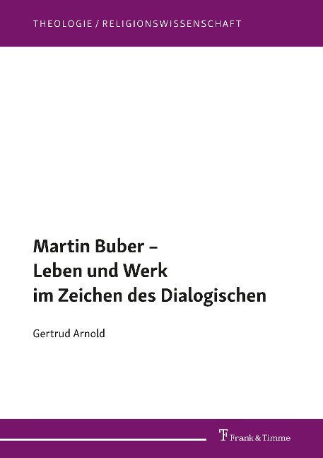 Martin Buber - Leben und Werk im Zeichen des Dialogischen - Gertrud Arnold
