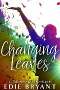 Changing Leaves (A Lesbian Romance Novella) - Edie Bryant