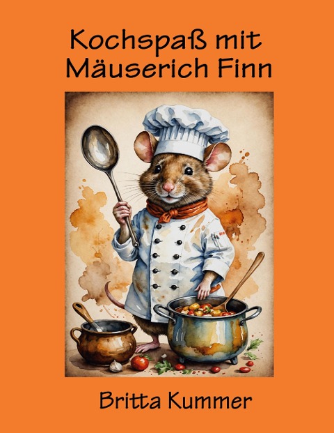 Kochspaß mit Mäuserich Finn - Britta Kummer