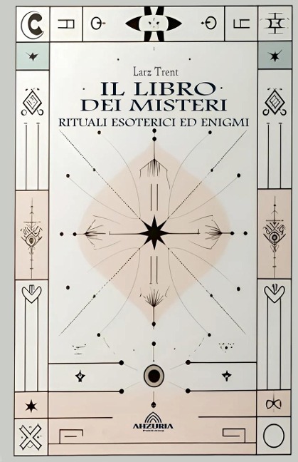 Il Libro dei Misteri - Rituali Esoterici ed Enigmi - Larz Trent