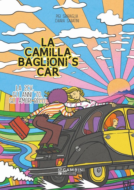 La Camilla Baglioni's car. La 2CV, gli anni '70, gli amori belli - Pigi Sbaraglia, Chiara Sabatini