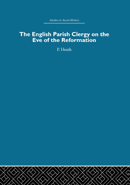 The English Parish Clergy on the Eve of the Reformation - Peter Heath