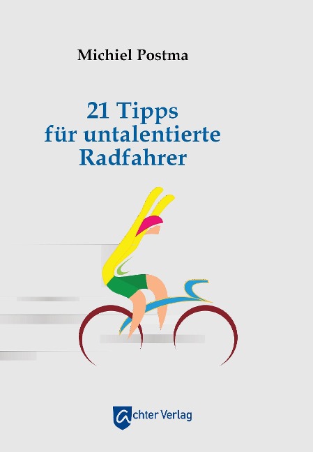 21 Tipps für untalentierte Radfahrer - Michiel Postma