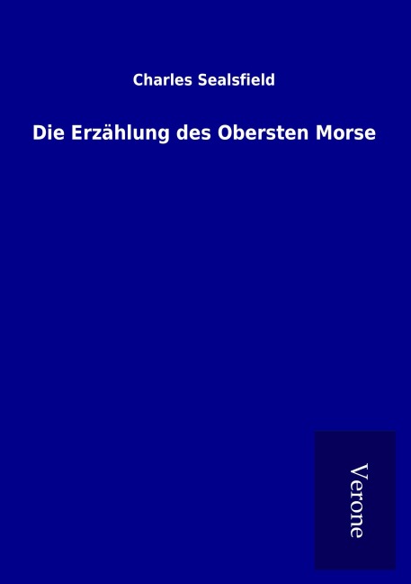Die Erzählung des Obersten Morse - Charles Sealsfield
