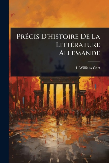 PrÃ(c)cis D'histoire De La LittÃ(c)rature Allemande - L William Cart