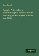 Cover-Bild zum Titel 'Raynal's Philosophische Beschreibung des Handels, und der Besizzungen der Europäer in Asien und Afrika' von 'Abbé Raynal'