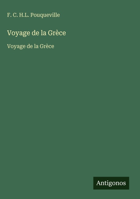 Voyage de la Grèce - F. C. H. L. Pouqueville