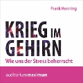 Krieg im Gehirn - Wie uns der Stress beherrscht (Ungekürzt) - Frank Henning