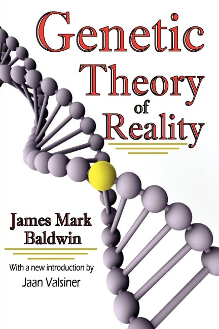 Genetic Theory of Reality - James Mark Baldwin, Jaan Valsiner
