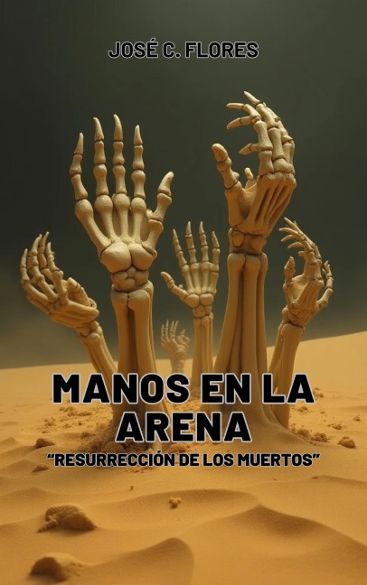 Manos de Arena "Resurrección de los Muertos" - José C. Flores