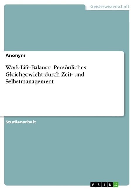 Work-Life-Balance. Persönliches Gleichgewicht durch Zeit- und Selbstmanagement - Anonymous