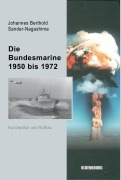 Cover-Bild zum Titel 'Die Bundesmarine 1955 bis 1972' von 'Johannes Berthold Sander-Nagashima'