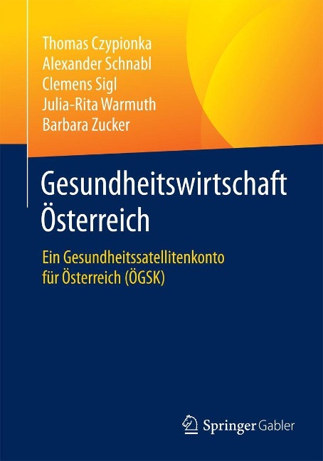 Gesundheitswirtschaft Österreich - Thomas Czypionka, Alexander Schnabl, Clemens Sigl, Julia-Rita Warmuth, Barbara Zucker